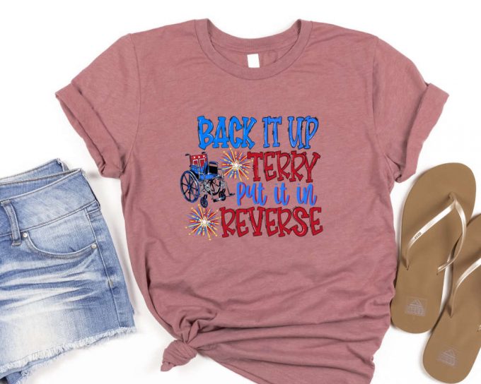 Back It Up Terry Put It In Reverse Shirt, Cute Funny July 4Th Shirt, Put It In Reverse Terry Shirt,Back Up Terry, 4Th Of July Shirt, Usa Tee 2