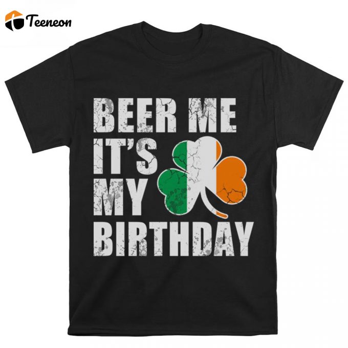 Beer Me It’s My Birthday Irish St Patrick’s Day T Shirt 1