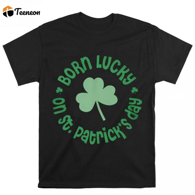 Birthday Born Lucky On St.patrick’s T T Shirt 1