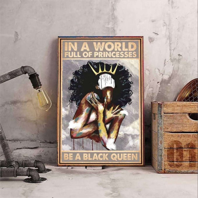 Black Woman Black Queen In A World Full Of Princess Be A Black Queen Poster For Home Decor Gift For Home Decor Gift 2