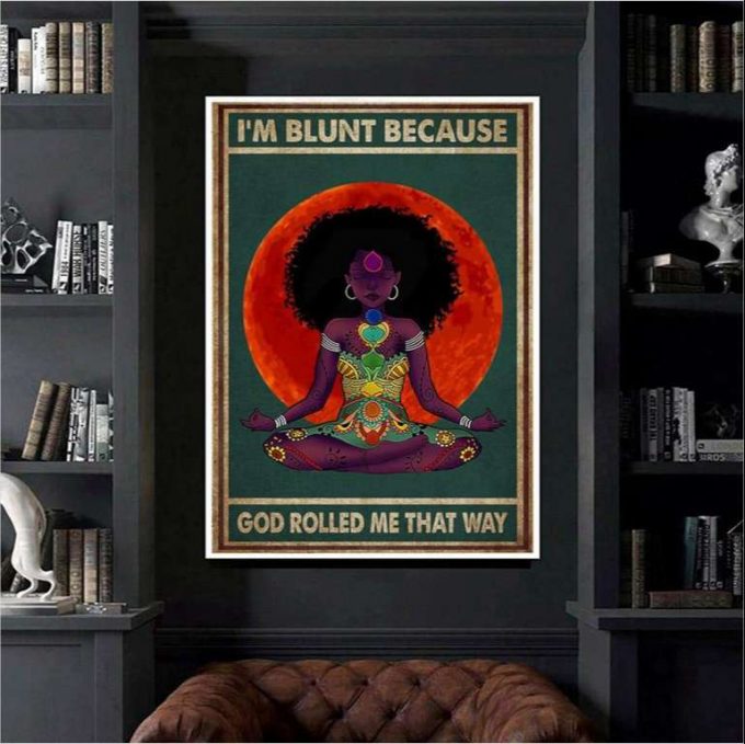 Black Yoga Girl I’m Blunt Because God Rolled Me That Way Poster For Home Decor Gift For Home Decor Gift 2