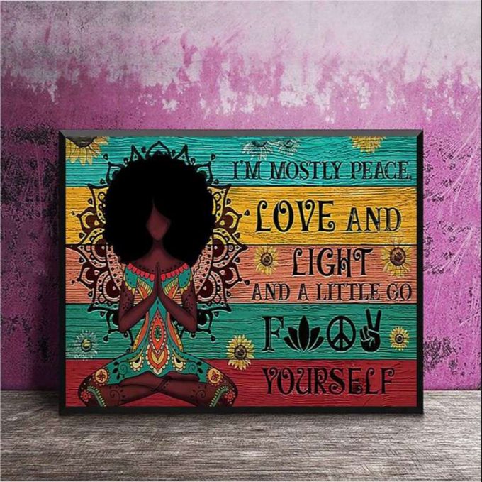 Black Yoga Girl I’m Mostly Peace Love And Light And A Little Go Fuck Yourself Poster For Home Decor Gift For Home Decor Gift 2