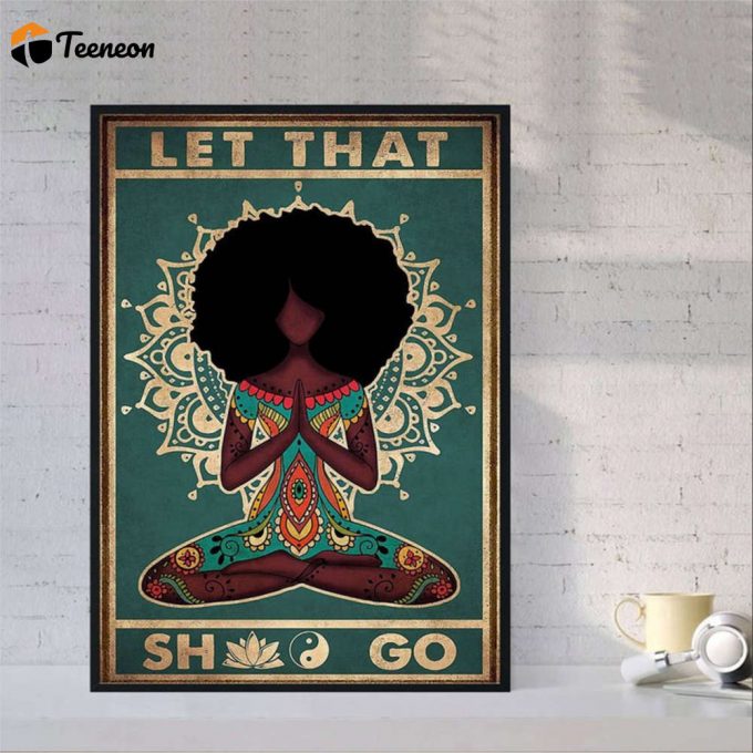 Black Yoga Girl Let That Shit Go Poster For Home Decor Gift For Home Decor Gift 1