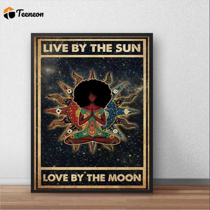 Black Yoga Girl Live By The Sun Love By The Moon Poster For Home Decor Gift For Home Decor Gift 1