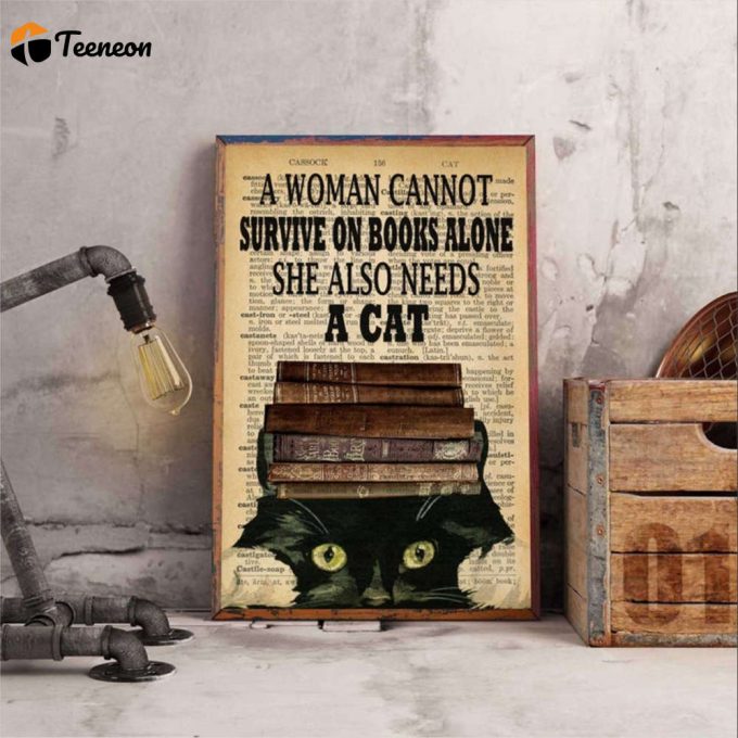 Book And Black Cat A Woman Cannot Survive On Books Alone She Also Needs A Cat Poster For Home Decor Gift For Home Decor Gift 1