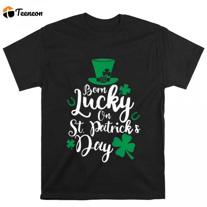 Born Lucky On St. Patricks Day Birthday Unisex T Shirt 1