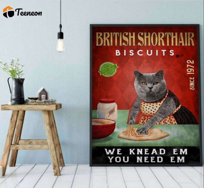 British Shorthair Biscuits We Knead Em You Need Em Poster For Home Decor Gift For Home Decor Gift 1