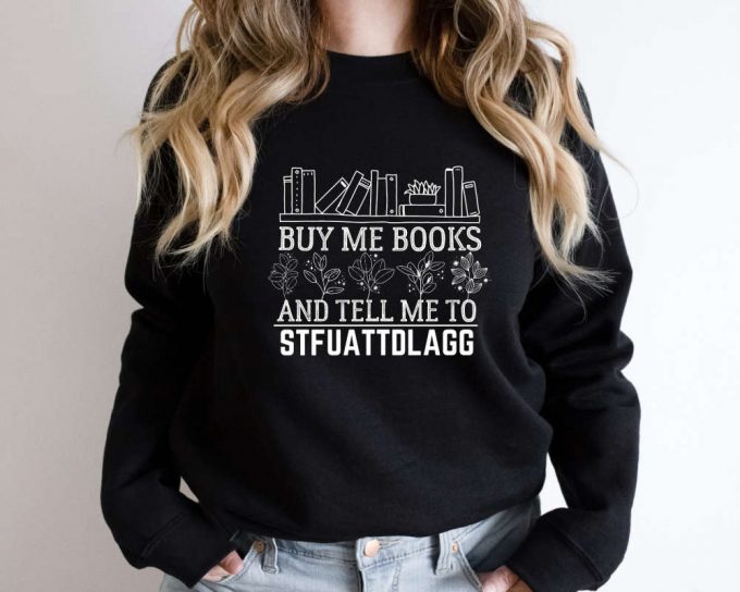 Buy Me Books And Tell Me To Stfuattdlagg Sweatshirt,Bookwork Merch Sweater,Bookish Gift Smut Reader Crewneck,Spicy Book Lover,Funny Reading