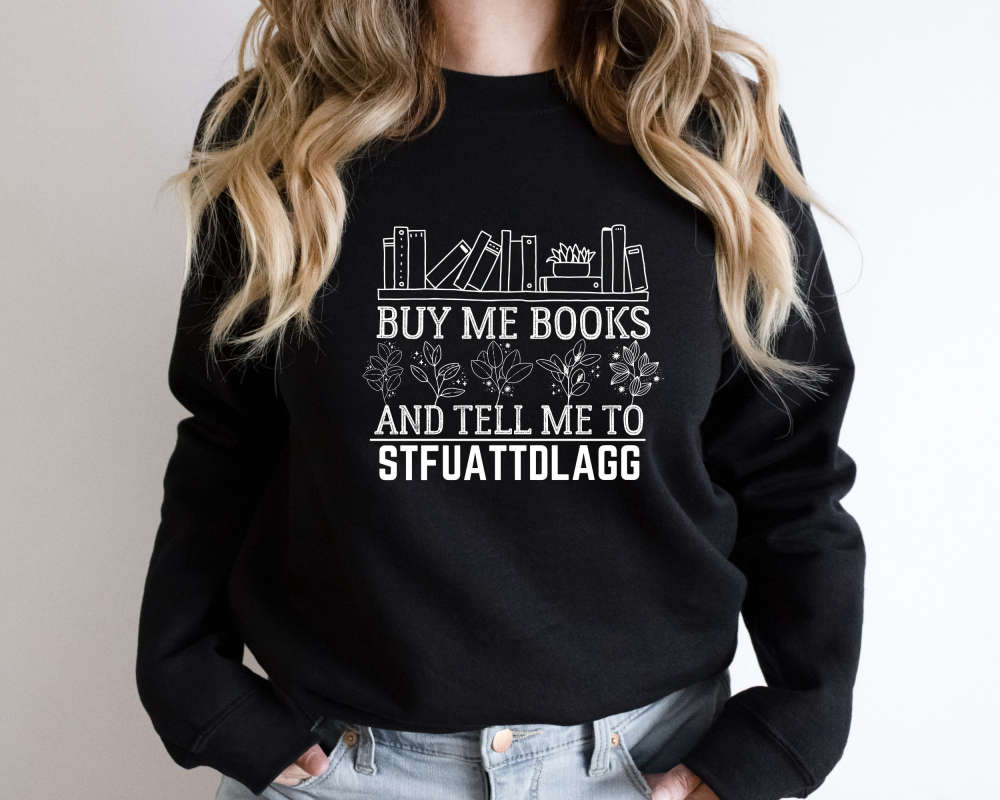 Buy Me Books And Tell Me To STFUATTDLAGG Sweatshirt,Bookwork Merch Sweater,Bookish Gift Smut Reader Crewneck,Spicy Book Lover,Funny Reading 201