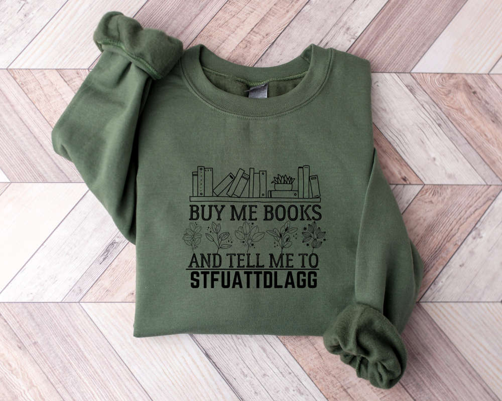 Buy Me Books And Tell Me To STFUATTDLAGG Sweatshirt,Bookwork Merch Sweater,Bookish Gift Smut Reader Crewneck,Spicy Book Lover,Funny Reading 203
