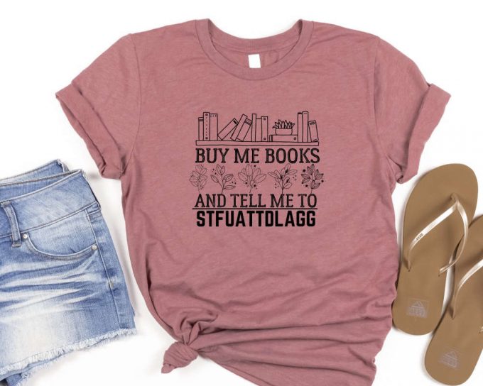 Buy Me Books And Tell Me To Stfuattdlagg T-Shirt,Bookwork Merch Shirt,Bookish Gift Smut Reader Crewneck,Spicy Book Lover,Funny Reading Shirt 2