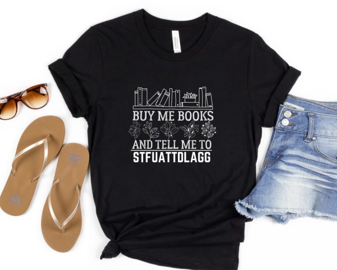 Buy Me Books And Tell Me To Stfuattdlagg T-Shirt,Bookwork Merch Shirt,Bookish Gift Smut Reader Crewneck,Spicy Book Lover,Funny Reading Shirt 4