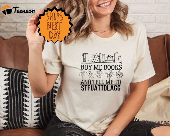 Buy Me Books And Tell Me To Stfuattdlagg T-Shirt,Bookwork Merch Shirt,Bookish Gift Smut Reader Crewneck,Spicy Book Lover,Funny Reading Shirt 1