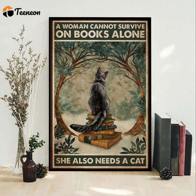 Cat And Reading Book A Woman Cannot Survive On Books Alone She Also Needs A Cat Poster For Home Decor Gift For Home Decor Gift 1