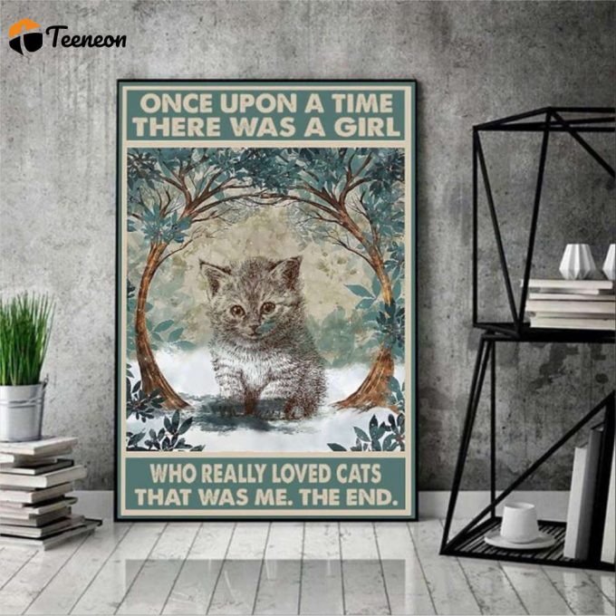 Cat Once Upon A Time There Was A Girl Who Really Loved Cats Poster For Home Decor Gift For Home Decor Gift 1