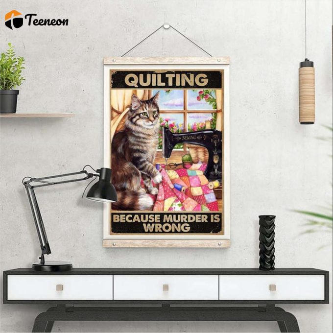 Cat Sewing Quilting Because Murder Is Wrong Poster For Home Decor Gift For Home Decor Gift 1