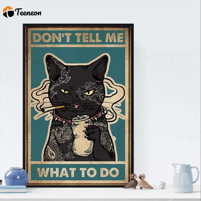 Cat Tattoos Smoke Don’t Tell Me What To Do Poster For Home Decor Gift For Home Decor Gift 1