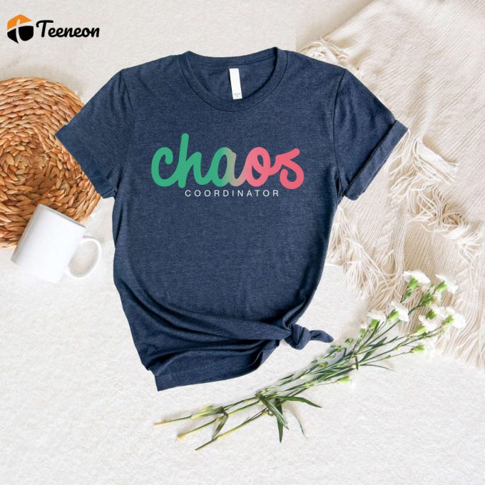 Chaos Coordinator Teacher Tee: Best Teacher Ever Shirt Perfect For First Day &Amp;Amp; Back To School – Teacher Life &Amp;Amp; Mom Shirt