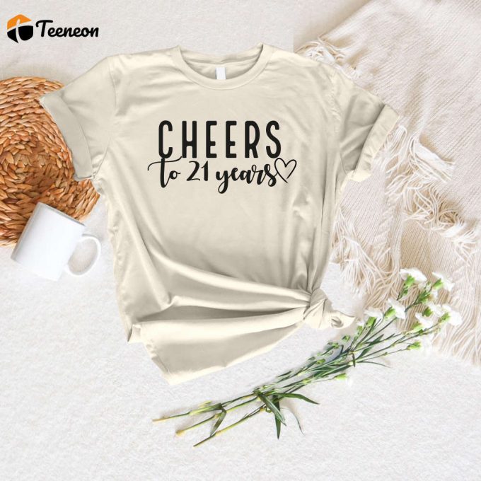 Cheers To 21 Years Shirt - Celebrate 21St Birthday With Custom Age Shirt 1