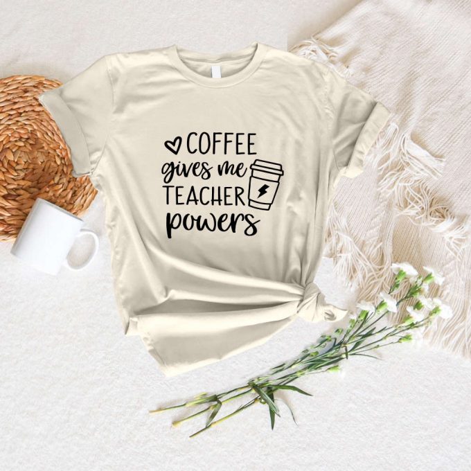 Coffee Gives Me Teacher Powers T-Shirt – Perfect Teacher Gift Cute &Amp; Appreciation Shirt 2