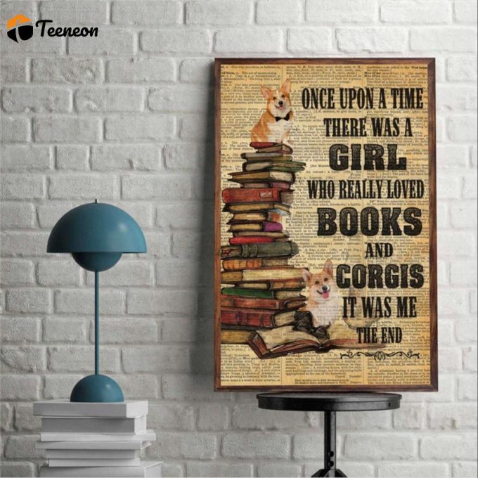 Corgi Reading Book Once Upon A Time There Was A Girl Who Loved Books And Corgi Poster For Home Decor Gift For Home Decor Gift 1