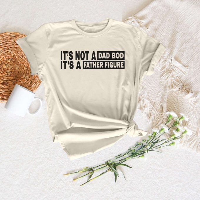 Father Figure Shirt – Embrace Dad Bod With Funny Dad Shirt 2