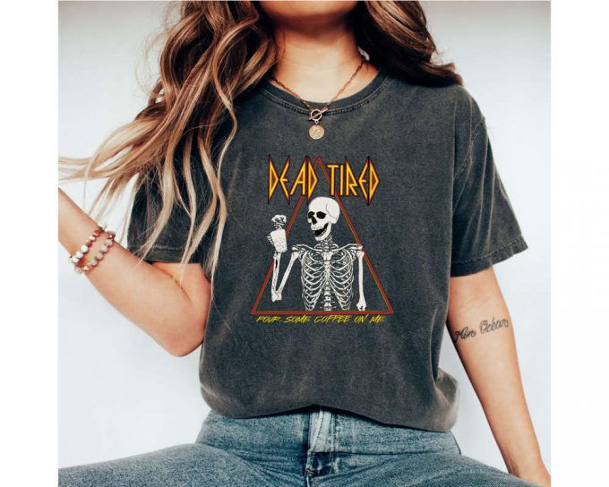 Dead Tired Unisex T-Shirt, Funny Halloween Graphic Tee, Witchy Shirt, Coffee T-Shirt, Halloween Shirt, Halloween Gift Tee, Skeleton Shirt 3