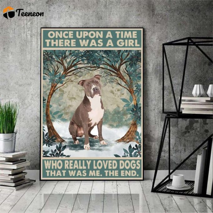 Dog Once Upon A Time There Was A Girl Who Really Loved Dogs Poster For Home Decor Gift For Home Decor Gift 1