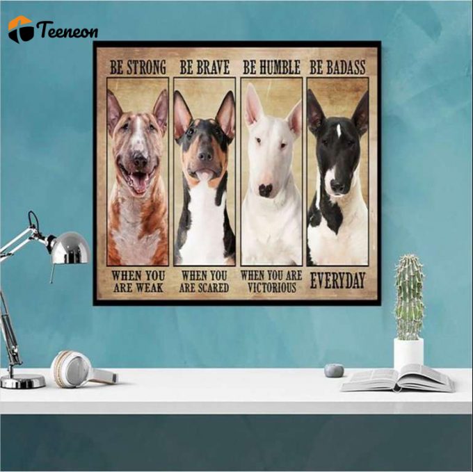 Dogs Be Strong – Be Brave – Be Humble – Be Badass Everyday Poster For Home Decor Gift For Home Decor Gift 1