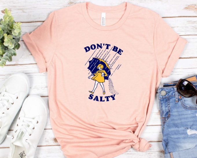 Don'T Be Salty Shirt,Funny Shirt For Women,Don'T Be A Salty Bitch,Salty Shirt,Funny Sarcastic Shirt,Morton Salt,Gift For Her,Gift For Women 2