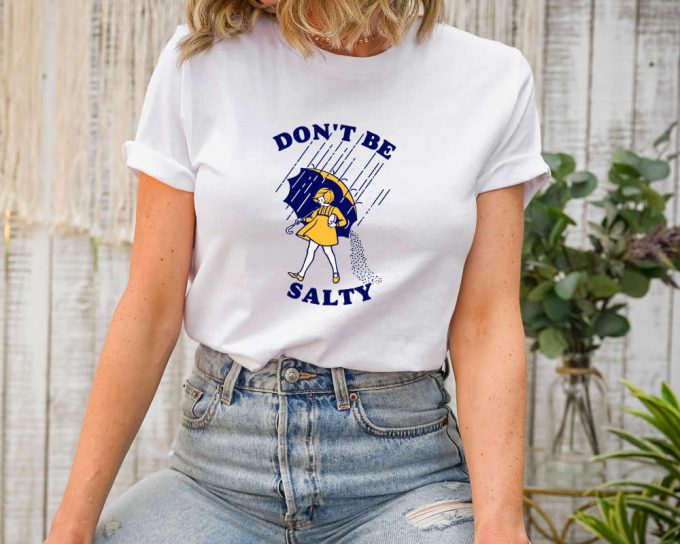 Don'T Be Salty Shirt,Funny Shirt For Women,Don'T Be A Salty Bitch,Salty Shirt,Funny Sarcastic Shirt,Morton Salt,Gift For Her,Gift For Women 3