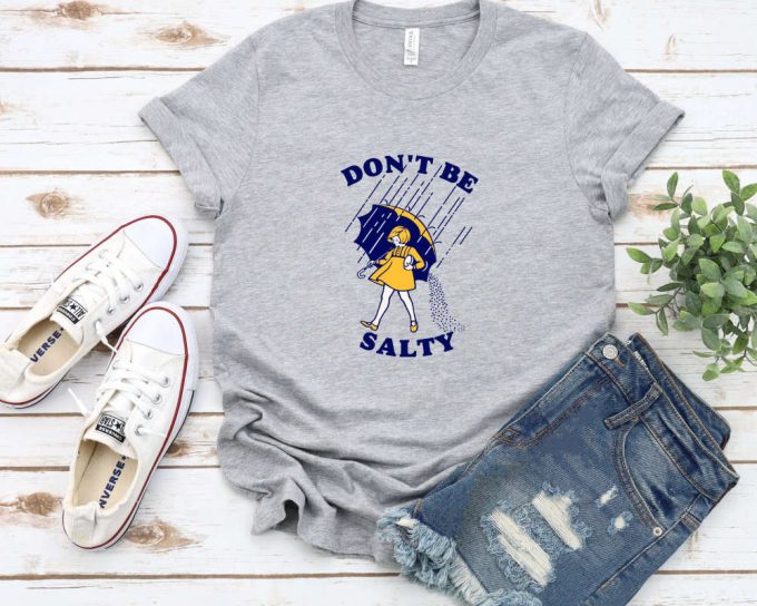 Don'T Be Salty Shirt,Funny Shirt For Women,Don'T Be A Salty Bitch,Salty Shirt,Funny Sarcastic Shirt,Morton Salt,Gift For Her,Gift For Women 4