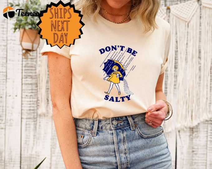 Don'T Be Salty Shirt,Funny Shirt For Women,Don'T Be A Salty Bitch,Salty Shirt,Funny Sarcastic Shirt,Morton Salt,Gift For Her,Gift For Women 1