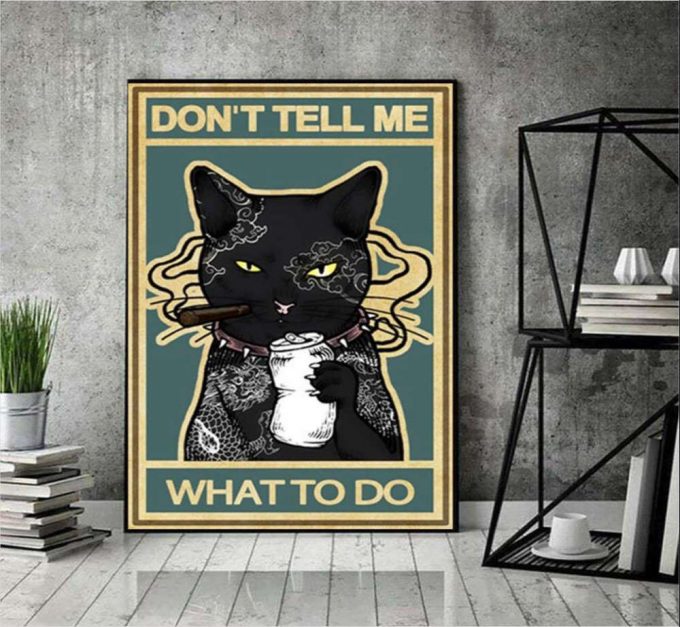 Don’t Tell Me What To Do Cat Lover Black Cat Lovers Poster For Home Decor Gift For Home Decor Gift 2