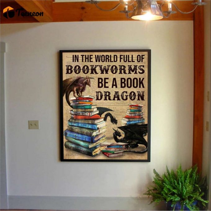Dragons Reading Book In The World Full Of Bookworms Be A Book Dragon Poster For Home Decor Gift For Home Decor Gift 1