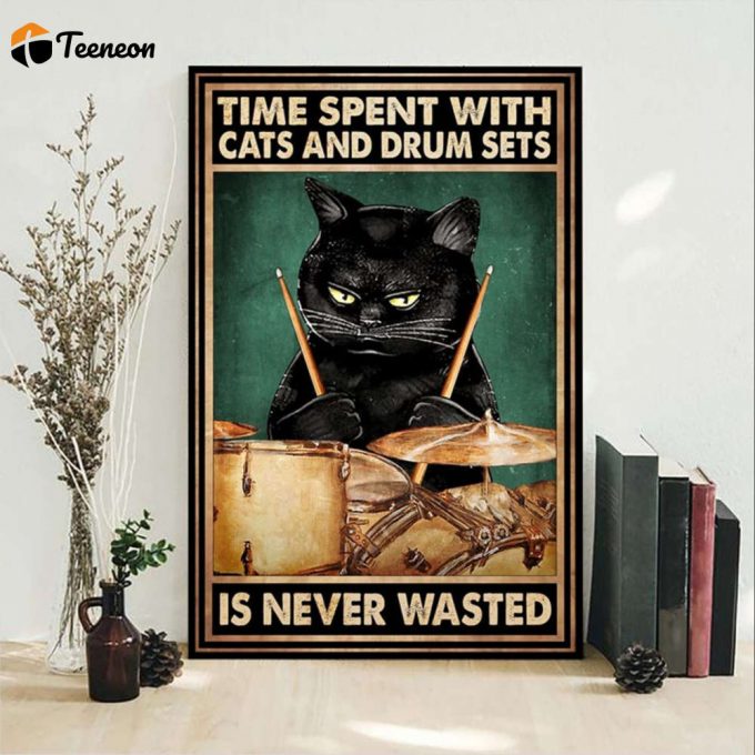 Drums Black Cat Time Spent With Cats And Drum Sets Is Never Wasted Poster For Home Decor Gift For Home Decor Gift 1