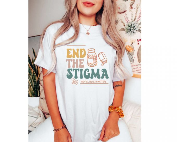 End The Stigma Shirt, Depression Shirt, Anxiety Shirt, Positive Shirt, Self Love Shirt, Positive Shirt, Motivational Shirt 2