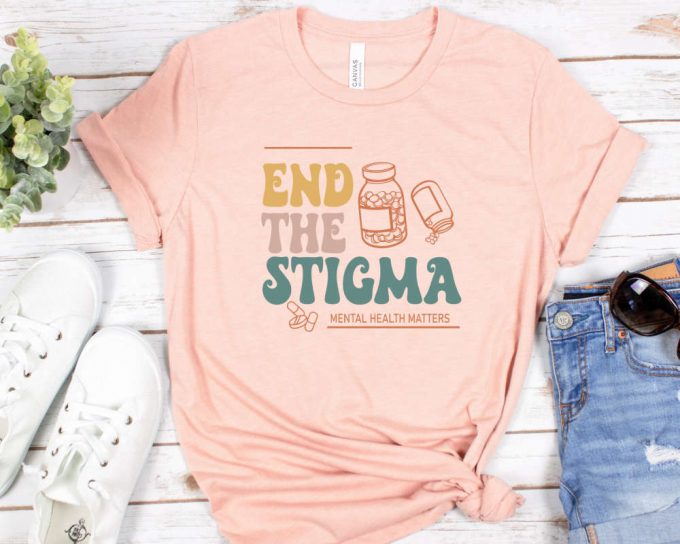 End The Stigma Shirt, Depression Shirt, Anxiety Shirt, Positive Shirt, Self Love Shirt, Positive Shirt, Motivational Shirt 4