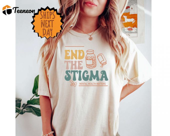 End The Stigma Shirt, Depression Shirt, Anxiety Shirt, Positive Shirt, Self Love Shirt, Positive Shirt, Motivational Shirt 1