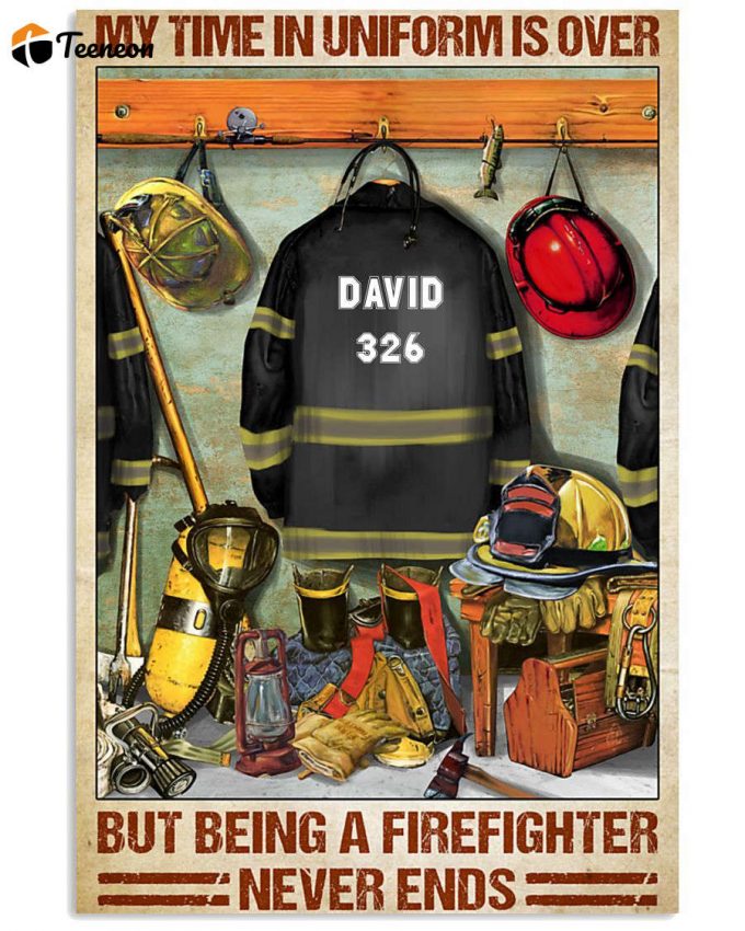 Firefighter My Time In Uniform Is Over Vertical Poster For Home Decor Gift Pa74 1