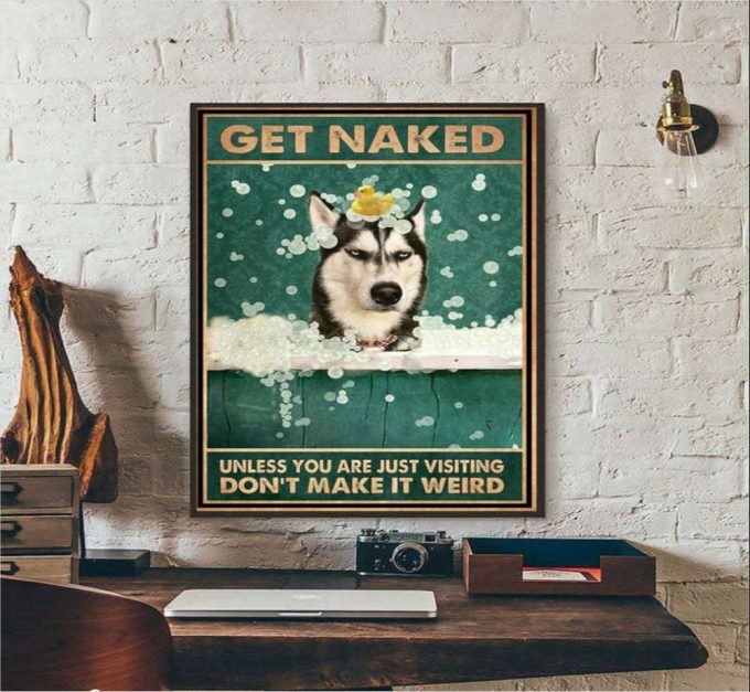 Get Naked Unless You Are Just Visiting Don’t Make It Weird Husky Dog Lover Poster For Home Decor Gift For Home Decor Gift 2