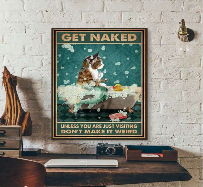 Get Naked Unless You Are Just Visiting Don’t Make It Weird Poster For Home Decor Gift For Home Decor Gift 2