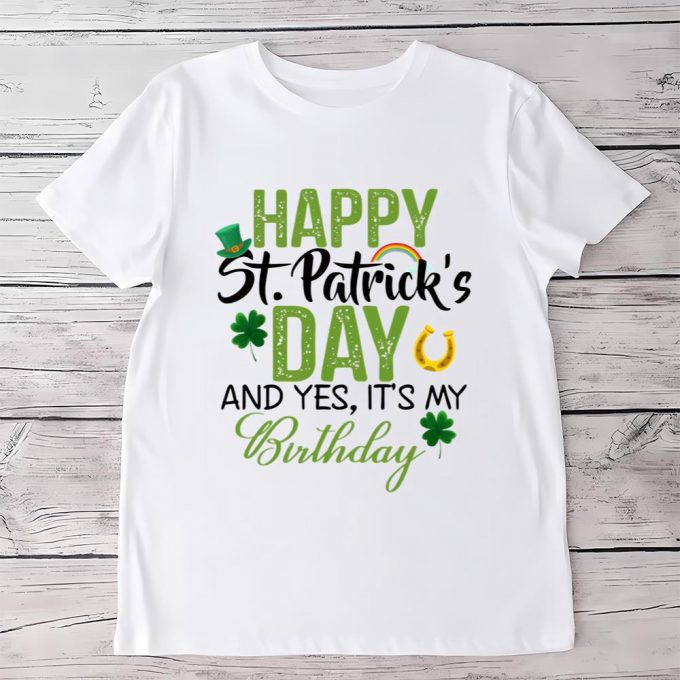 Happy Saint Patricks Day And It’s My Birthday T Shirt 2