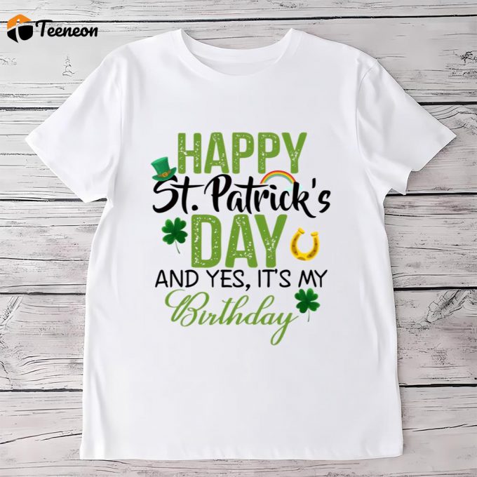 Happy Saint Patricks Day And It’s My Birthday T Shirt 1