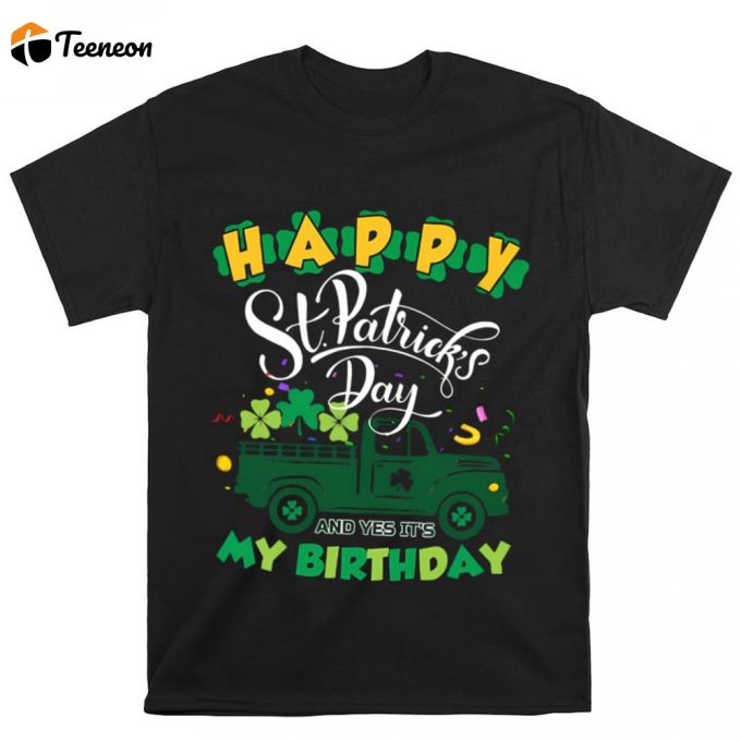 Happy St Patrick’s Day And It’s My Birthday Cute T Shirt 1