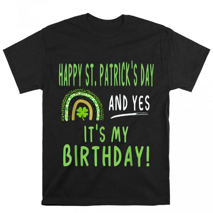 Happy St Patricks Day And It’s My Birthday T Shirt 2