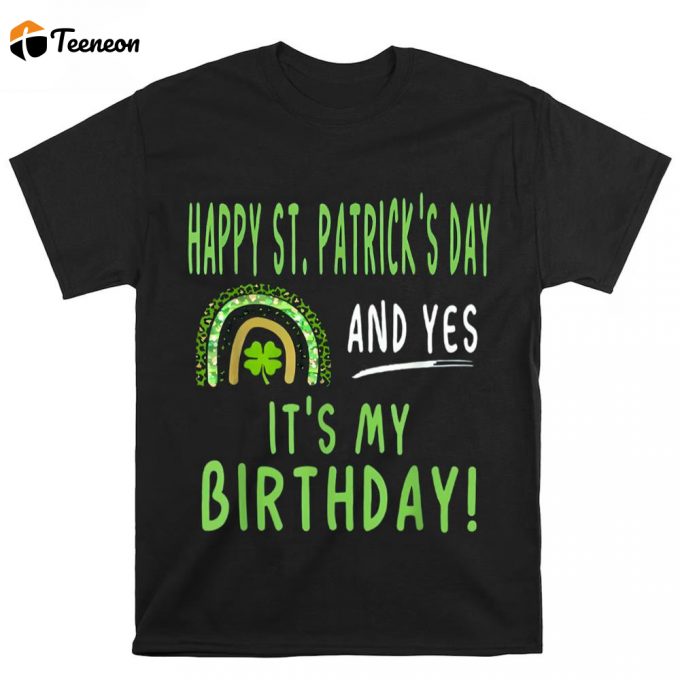 Happy St Patricks Day And It’s My Birthday T Shirt 1