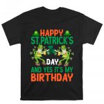 Happy St.Patricks Day And Yes Its My Birthday T Shirt