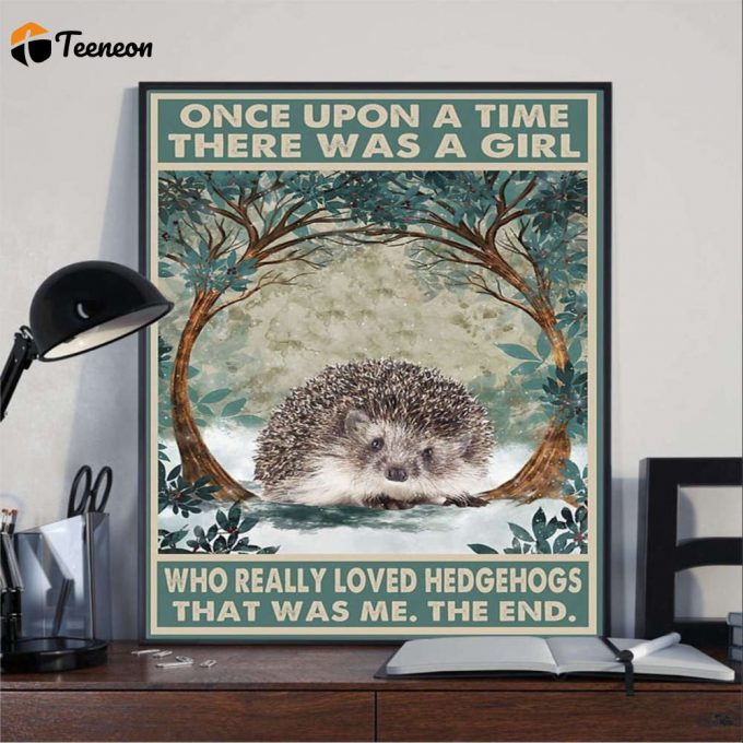 Hedgehog Once Upon A Time There Was A Girl Who Really Loved Hedgehogs Poster For Home Decor Gift For Home Decor Gift 1