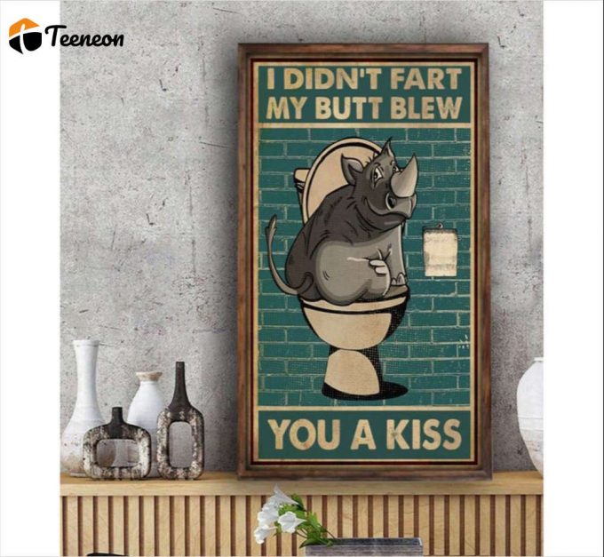 I Didn’t Fart My Butt Blew You A Kiss Poster For Home Decor Gift For Home Decor Gift 1